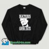 President Donald Trump Haters Gonna Hate Sweatshirt