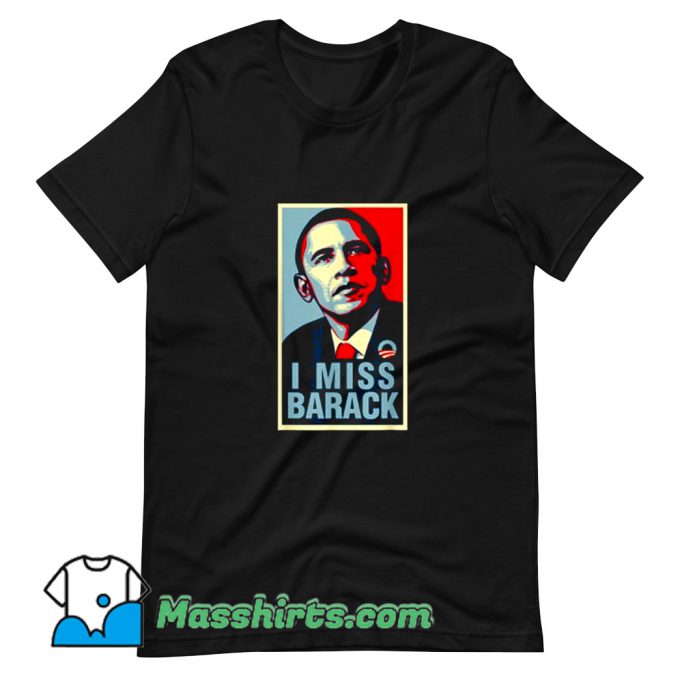 Original I Miss Barack Obama President T Shirt Design