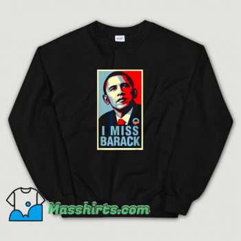 Cheap I Miss Barack Obama President Sweatshirt
