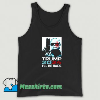 New Ill Be Back Elect Donald Trump 2024 Tank Top