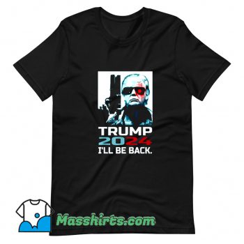 Cool Ill Be Back Elect Donald Trump 2024 T Shirt Design