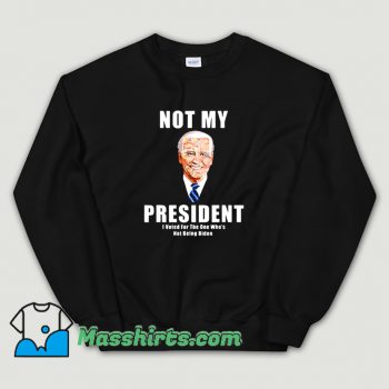Original Joe Biden Not My President Sweatshirt