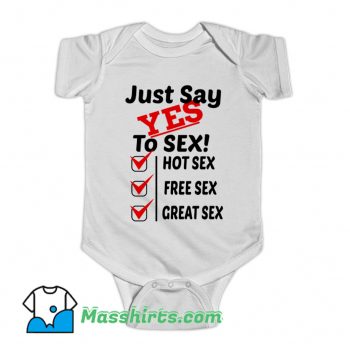 Just Say Yes To Sex Hot Sex Free Sex Baby Onesie