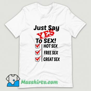 Cool Just Say Yes To Sex Hot Sex Free Sex T Shirt Design