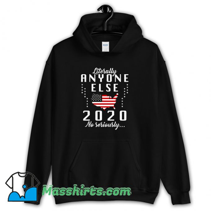 Best Literally Anyone Else 2020 Hoodie Streetwear