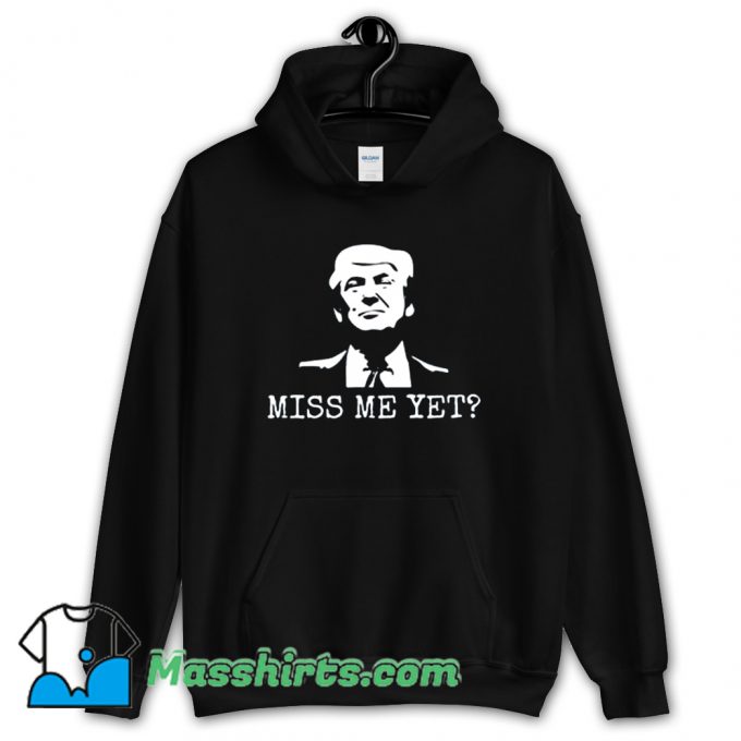 Miss Me Yet Donald Trump Hoodie Streetwear