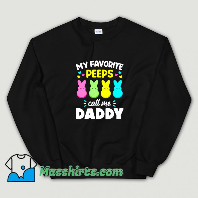 My Favorite Peeps Call Me Dad Sweatshirt On Sale