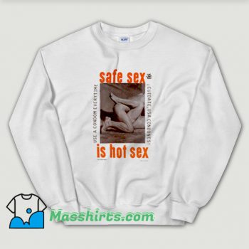 Safe Sex Is Hot Sex Sweatshirt