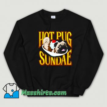 Awesome Hot Pug Sundae Sweatshirt