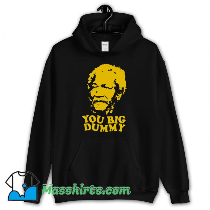 Cute You Big Dummy Hoodie Streetwear