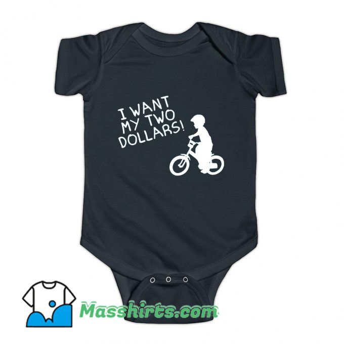 I Want My Two Dollars Baby Onesie