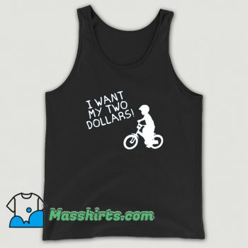 I Want My Two Dollars Tank Top