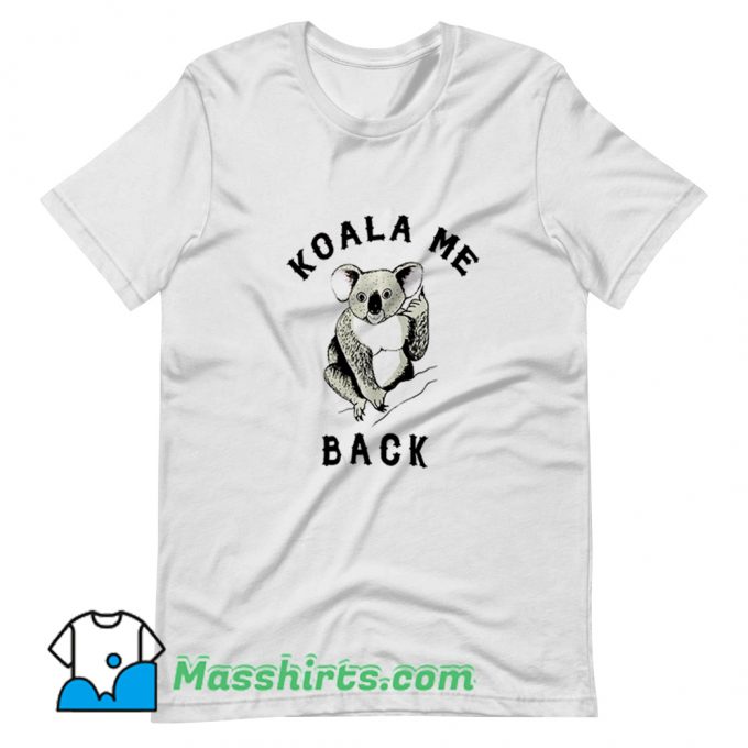 Koala Me Back Morningstar T Shirt Design