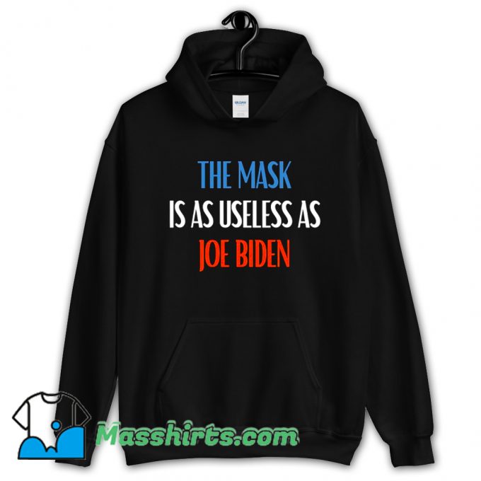 The Mask Is As Useless As Joe Biden Hoodie Streetwear