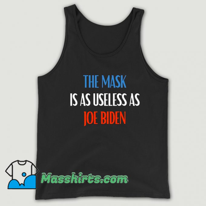 The Mask Is As Useless As Joe Biden Tank Top