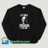 Best Its Only Treason If You Lose Sweatshirt