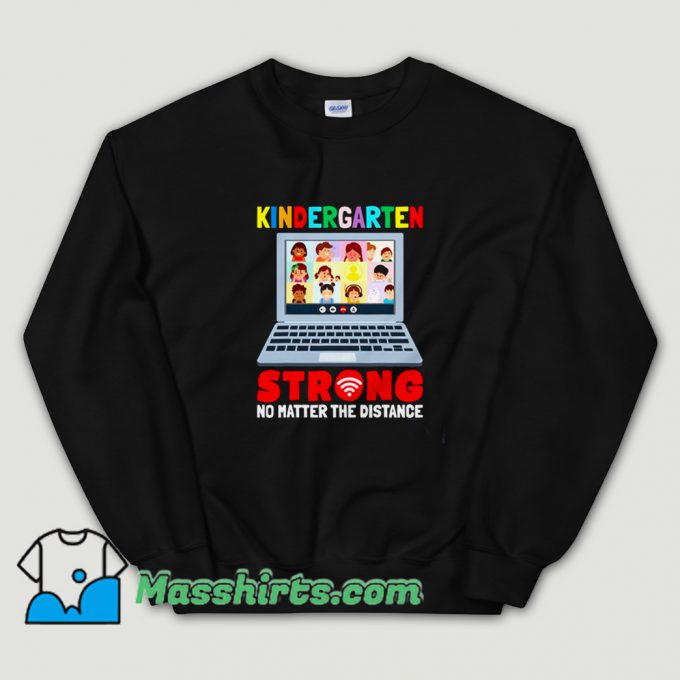 Cheap Kindergarten Strong No Matter The Distance Sweatshirt