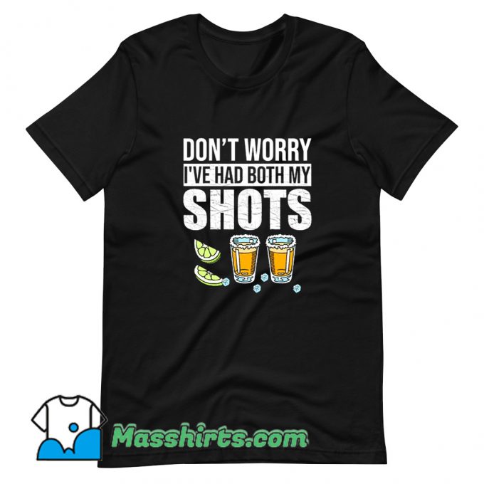 Classic Dont Worry Ive Had Both My Shots T Shirt Design
