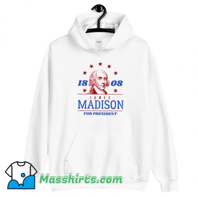 Classic James Madison 1808 For President Hoodie Streetwear