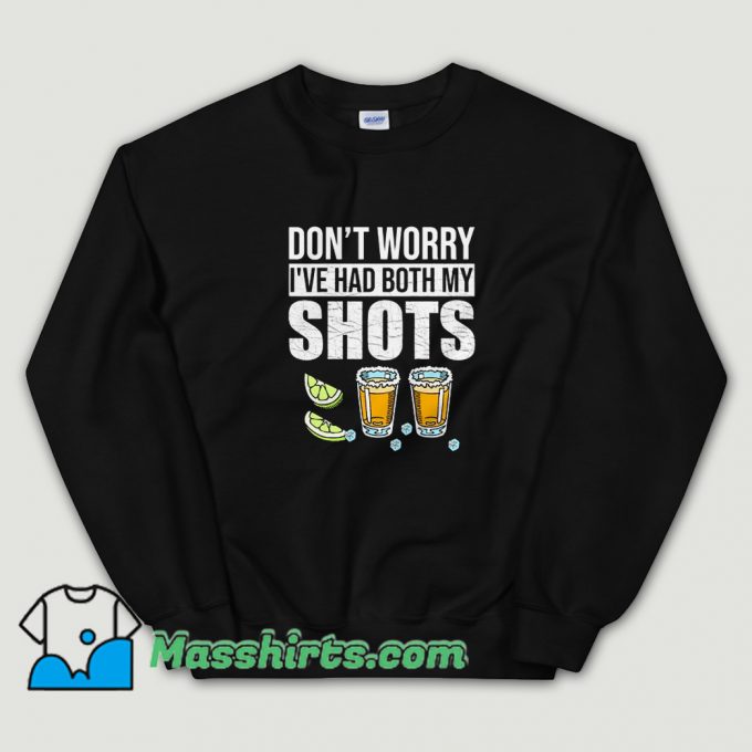 Cool Dont Worry Ive Had Both My Shots Sweatshirt