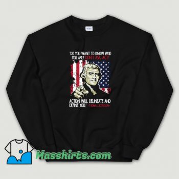 Cute Dont Ask Act Quote Thomas Jefferson Patriotic USA Sweatshirt