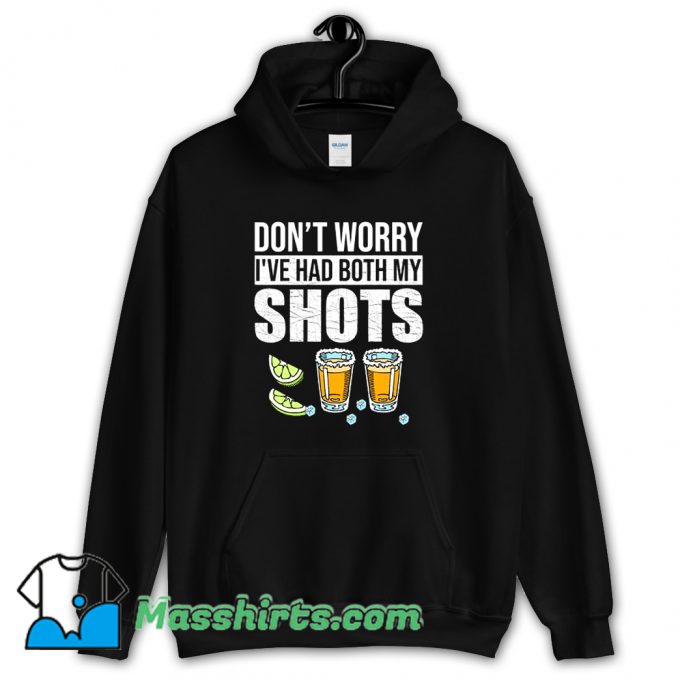 Dont Worry Ive Had Both My Shots Hoodie Streetwear On Sale