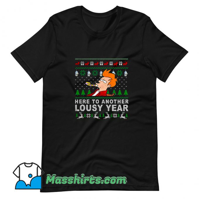 Here to Another Lousy Year Ugly Christmas T Shirt Design