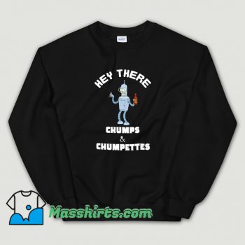 Hey There Chumps And Chumpettes Sweatshirt On Sale