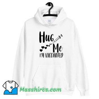 Hug Me I Am Vaccinated 2021 Hoodie Streetwear