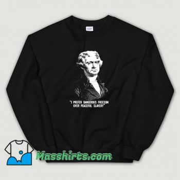 I Prefer Dangerous Freesom Over Peace Slavery Sweatshirt