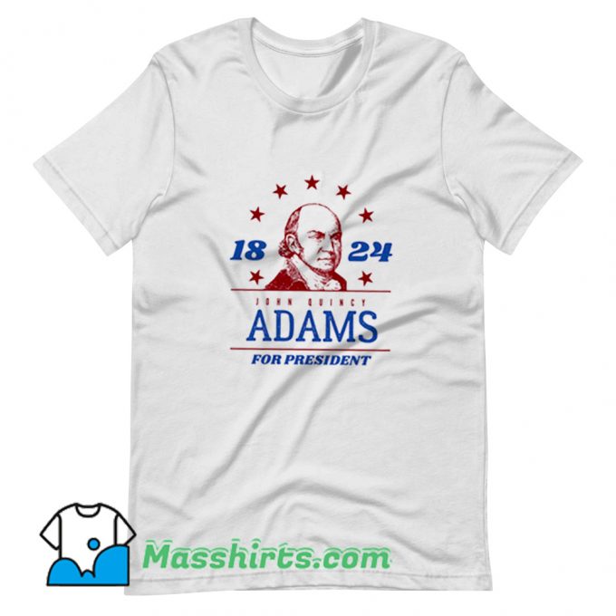 President John Quincy Adams 1824 T Shirt Design On Sale