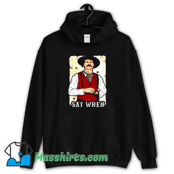 Say When Doc Holliday Classic Hoodie Streetwear