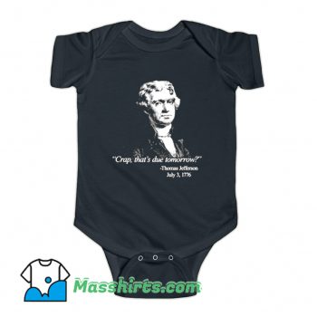Thomas Jefferson Crap Thats Due Tomorrow Baby Onesie