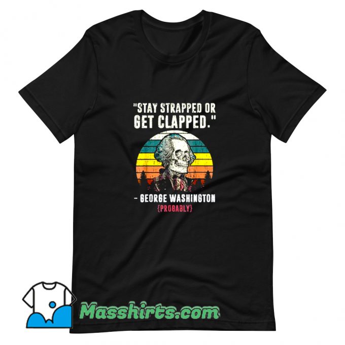 Vintage Stay Strapped Or Get Clapped T Shirt Design