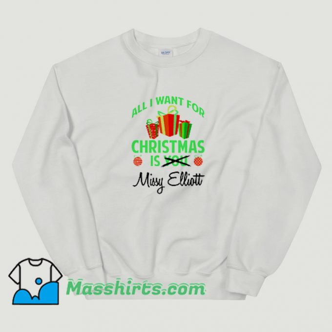 Awesome All I Want For Christmas Is You Missy Elliott Sweatshirt