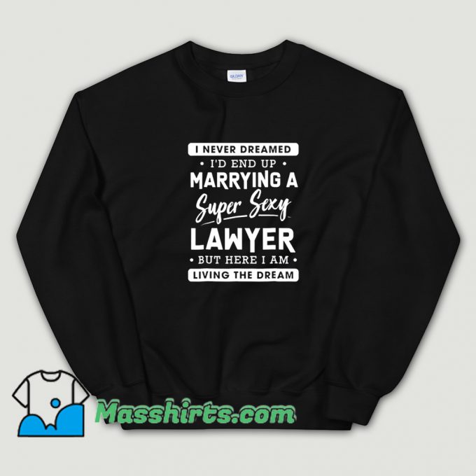 Best I Never Dreamed Lawyer Wife Sweatshirt