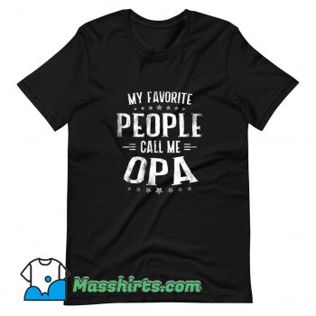 Best My Favorite People Call Me Opa T Shirt Design