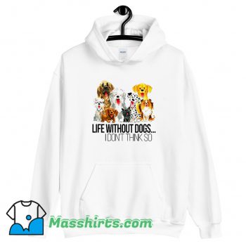 Cheap Life Without Dogs I Dont Think So Hoodie Streetwear