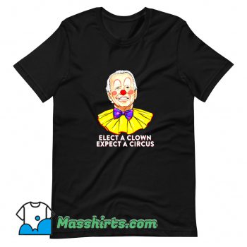 Cute Elect A Clown Expect A Circus T Shirt Design