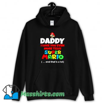 Daddy I Love You Even More Than Super Mario Hoodie Streetwear