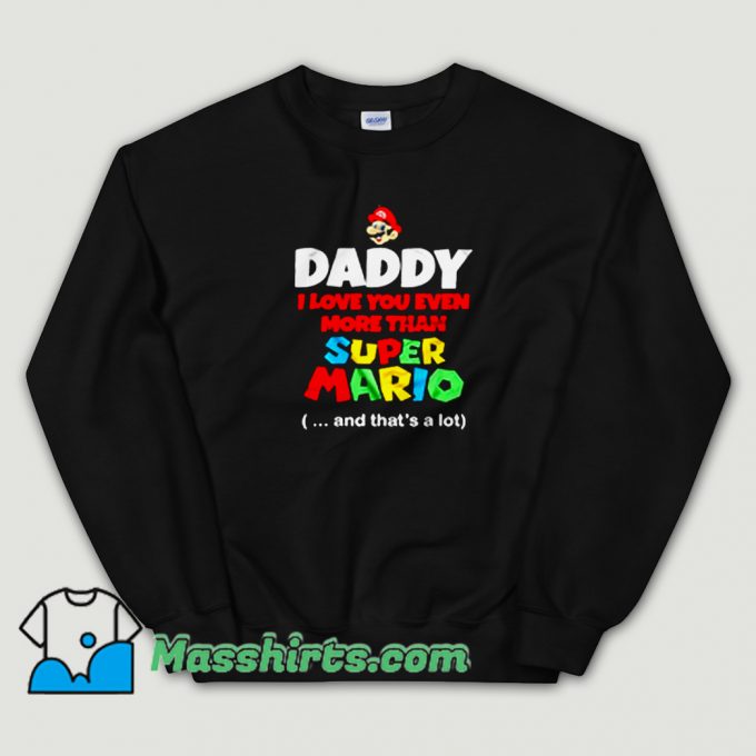 Daddy I Love You Even More Than Super Mario Sweatshirt