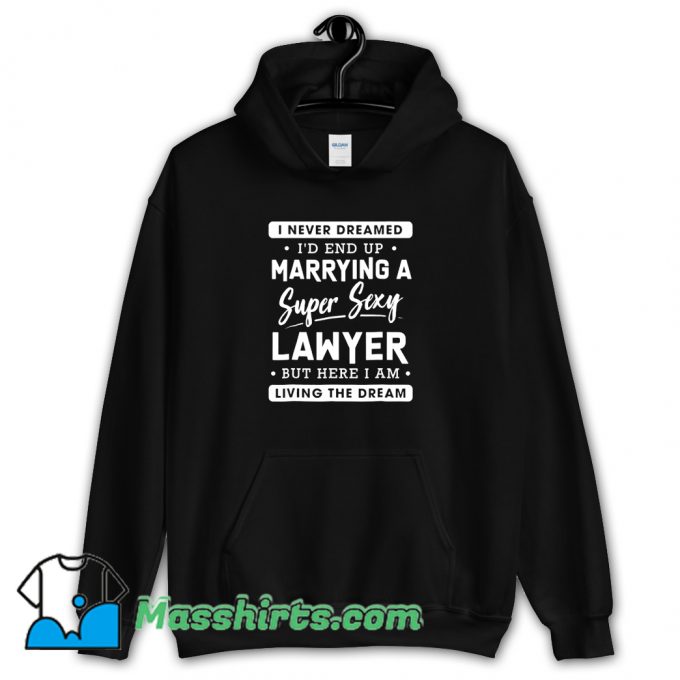 I Never Dreamed Lawyer Wife Hoodie Streetwear On Sale