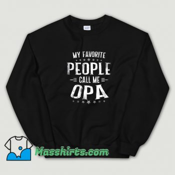 New My Favorite People Call Me Opa Sweatshirt