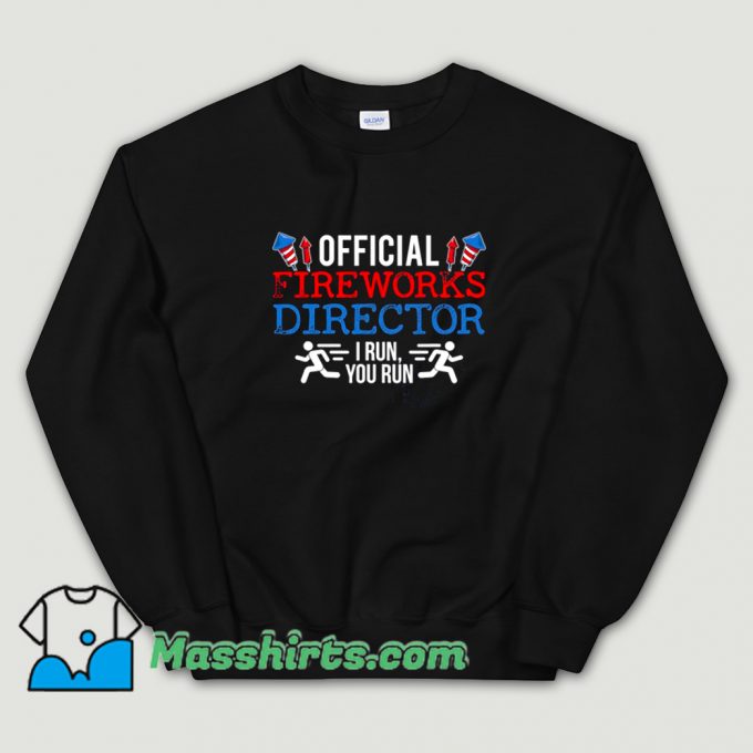 Official Fireworks Director I Run Sweatshirt