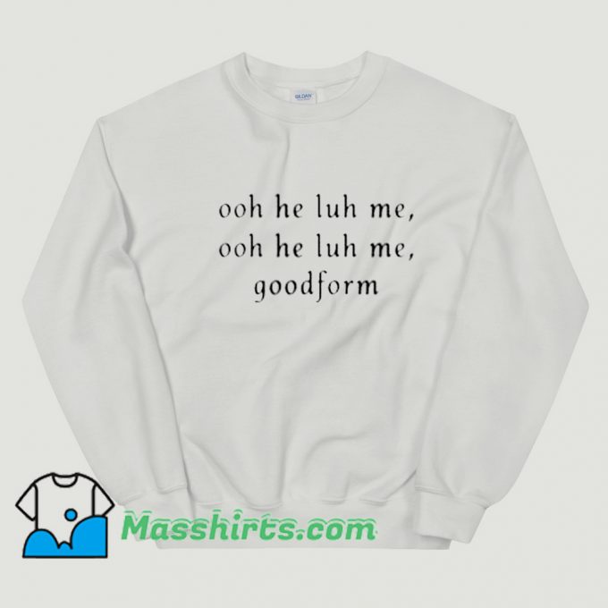 Ooh He Luh Me Goodform Nicki Minaj Sweatshirt