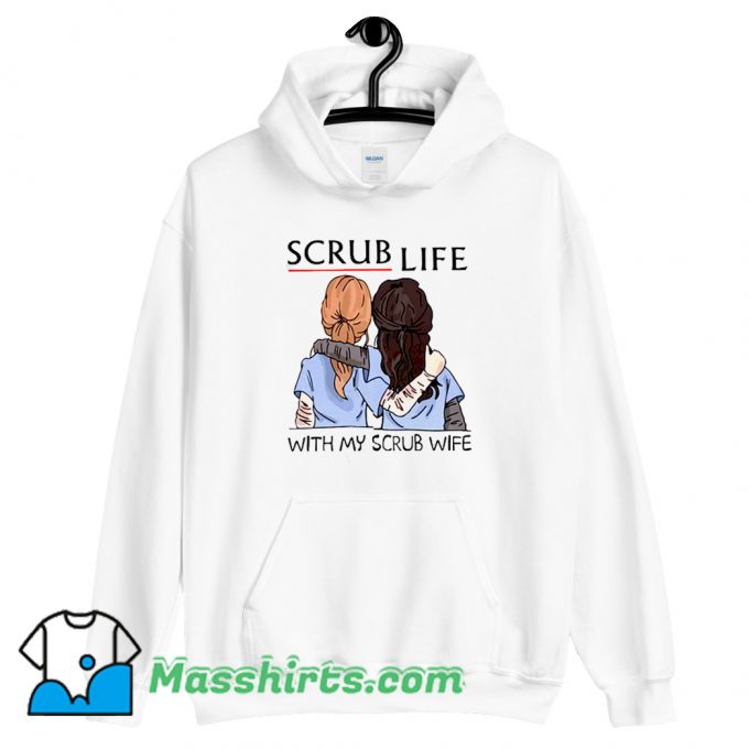 Original Scrub Life With My Scrub Wife Hoodie Streetwear