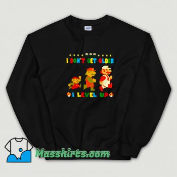 Original Super Mario I Dont Get Older I Level Up Sweatshirt