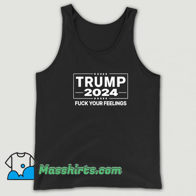 Trump 2024 Fuck Your Feelings Tank Top