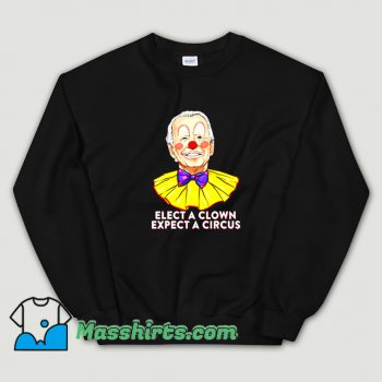 Vintage Elect A Clown Expect A Circus Sweatshirt