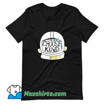 Awesome Choose Kind T Shirt Design